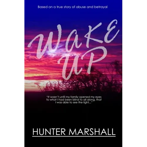 Wake Up!: Based on a true story of abuse and betrayal