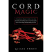 CORD Magic: A Comprehensive Beginner's Guide to Learn about the Realms of Cord Magic from A-Z and Tap into the Power of Knot Magic