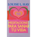 Meditaciones Para Sanar Tu Vida