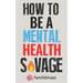 How to be a Mental Health Savage
