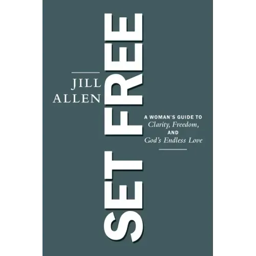 Set Free: A Woman's Guide to Clarity, Freedom, and God's Endless Love