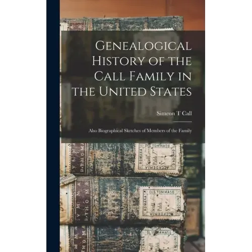 Genealogical History of the Call Family in the United States: Also Biographical Sketches of Members of the Family