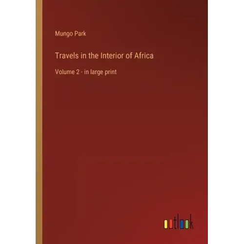 Travels in the Interior of Africa: Volume 2 - in large print