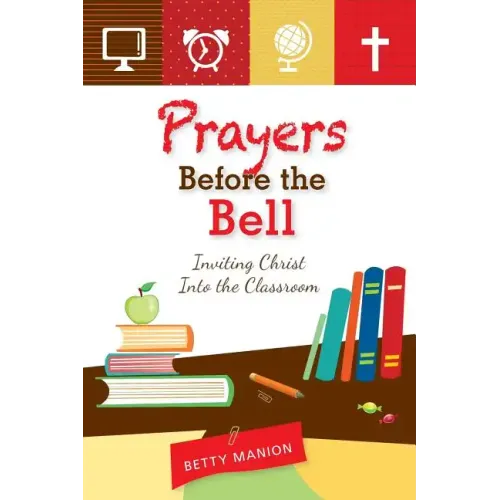 Prayers Before the Bell: Inviting Christ Into the Classroom