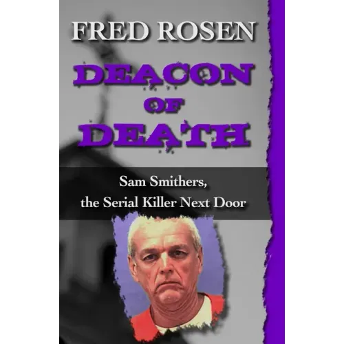 Deacon of Death: Sam Smithers, the Serial Killer Next Door