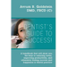 A Dentist's Guide To Success!: A handbook that will show you the keys to reducing stress, improving productivity, and ultimately finding success and