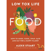 Low Tox Life Food: How to Shop, Cook, Swap, Save and Eat for a Happy Planet