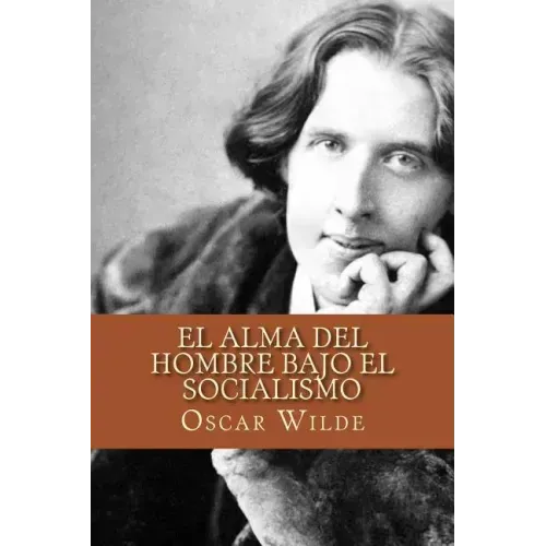 El Alma del Hombre Bajo el Socialismo (Spanish Edition)
