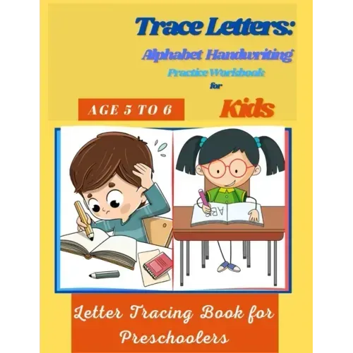Trace Letters: Alphabet Handwriting Practice Workbook for Kids Age 5 to 6: Letter Tracing Book for Preschoolers