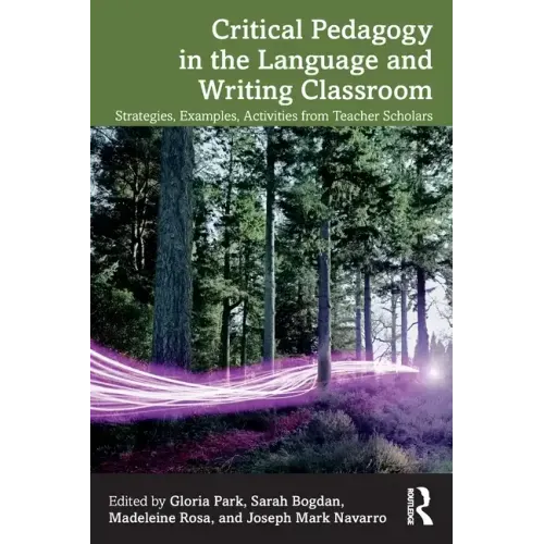 Critical Pedagogy in the Language and Writing Classroom: Strategies, Examples, Activities from Teacher Scholars