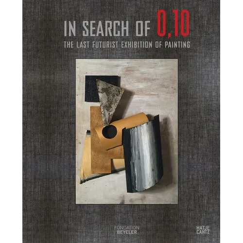 In Search of 0,10: The Last Futurist Exhibition of Painting