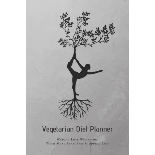 Vegetarian Diet Planner Weight Loss Workbook With Meal Plan And Shopping List: Excersize and Food Journal Notebook 6" x 9"