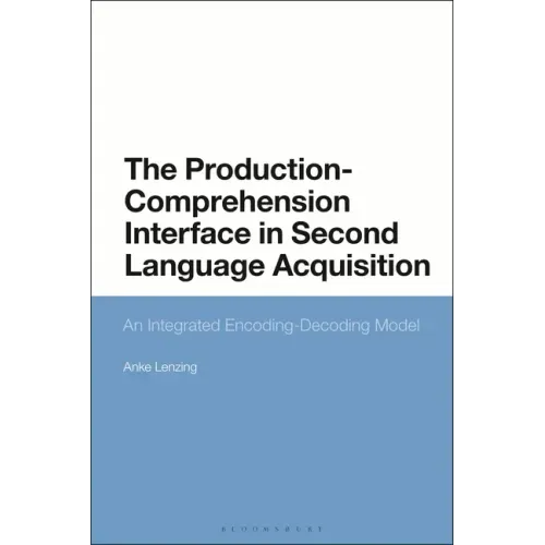The Production-Comprehension Interface in Second Language Acquisition: An Integrated Encoding-Decoding Model