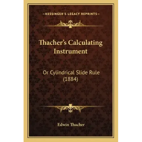 Thacher's Calculating Instrument: Or Cylindrical Slide Rule (1884)