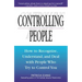 Controlling People: How to Recognize, Understand, and Deal with People Who Try to Control You