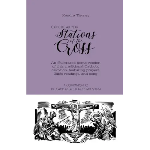 Catholic All Year Stations of the Cross: An illustrated home version of this traditional Catholic devotion, featuring prayers, Bible readings, and son
