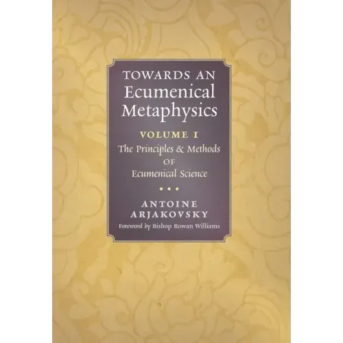 Towards an Ecumenical Metaphysics, Volume 1: The Principles and Methods of Ecumenical Science