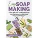 Easy Soap Making: Create 100% Pure and Beautiful Soaps with The Nerdy Farm Wife's Easy Recipes and Techniques