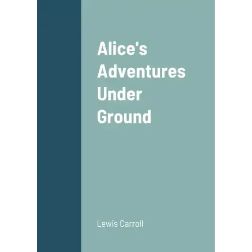Alice's Adventures Under Ground