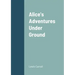 Alice's Adventures Under Ground