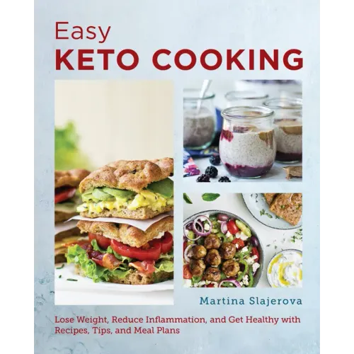 Easy Keto Cooking: Lose Weight, Reduce Inflammation, and Get Healthy with Recipes, Tips, and Meal Plans