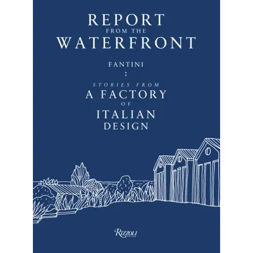 Report from the Waterfront: Fantini: Stories from a Factory of Italian Design
