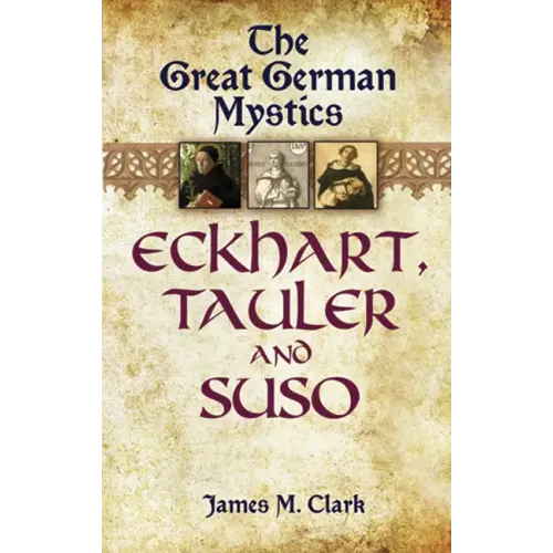 The Great German Mystics: Eckhart, Tauler and Suso