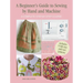 A Beginner's Guide to Sewing by Hand and Machine: A Complete Step-By-Step Course