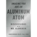Imagine You Are an Aluminum Atom: Discussions with Mr. Aluminum