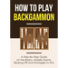 How to Play Backgammon: A Step-By-Step Guide on the Basics, Middle Game, Bearing Off and Strategies to Win