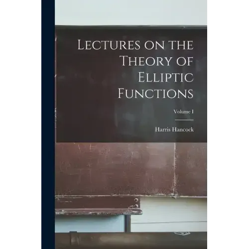 Lectures on the Theory of Elliptic Functions; Volume I
