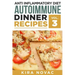 Anti Inflammatory Diet: Autoimmune Dinner Recipes: 30+ Anti Inflammation Diet Recipes To Fight Autoimmune Disease, Reduce Pain & Restore Healt