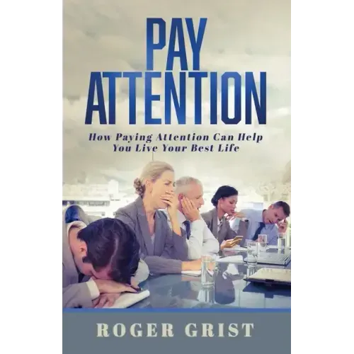Pay Attention: How Paying Attention Can Help You Live Your Best Life