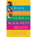The Black Woman's Guide to Black Men's Health