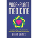 Yoga & Plant Medicine: Integrating Yoga & Psychedelics for Your Healing, Growth & Transformation