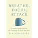 Breathe, Focus, Attack: A Triple - Threat System for Creating the Life You Want