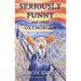 Seriously Funny, and Other Oxymorons