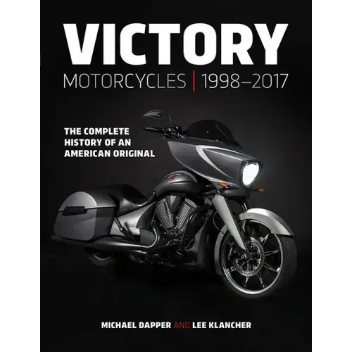 Victory Motorcycles 1998-2017: The Complete History of an American Original