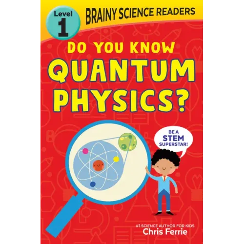 Brainy Science Readers: Do You Know Quantum Physics?: Level 1 Beginner Reader