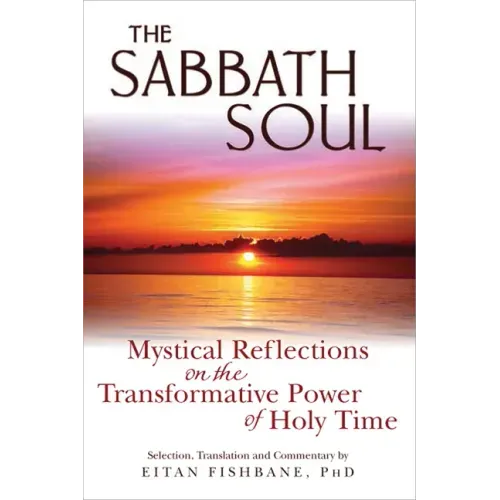 The Sabbath Soul: Mystical Reflections on the Transformative Power of Holy Time - Paperback