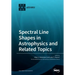 Spectral Line Shapes in Astrophysics and Related Topics