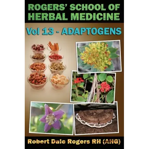 Rogers' School of Herbal Medicine Volume 13: Adaptogens