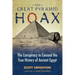The Great Pyramid Hoax: The Conspiracy to Conceal the True History of Ancient Egypt