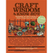 Craft Wisdom & Know-How: Everything You Need to Stitch, Sculpt, Bead and Build