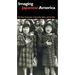 Imaging Japanese America: The Visual Construction of Citizenship, Nation, and the Body