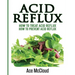 Acid Reflux: How To Treat Acid Reflux: How To Prevent Acid Reflux