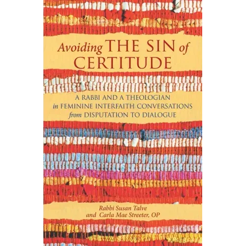 Avoiding the Sin of Certitude: A Rabbi and a Theologian in Feminine Interfaith Conversations from Disputation to Dialogue