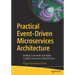 Practical Event-Driven Microservices Architecture: Building Sustainable and Highly Scalable Event-Driven Microservices