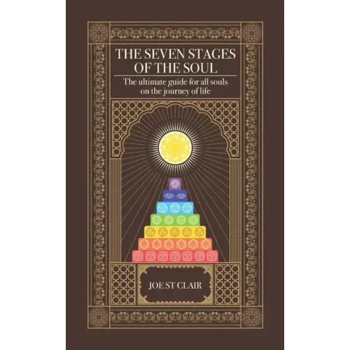 The Seven Stages of The Soul: The ultimate guide for all souls on the journey of life