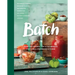 Batch: Over 200 Recipes, Tips and Techniques for a Well Preserved Kitchen: A Cookbook